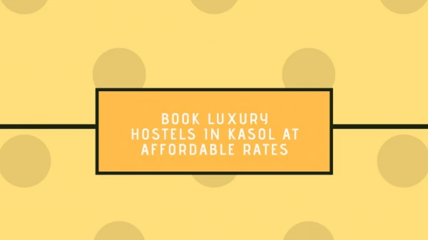 Book Luxury Hostels in Kasol at Affordable Rates
