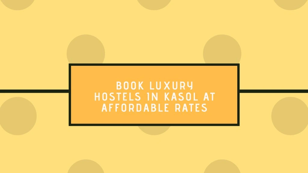 book luxury hostels in kasol at affordable rates