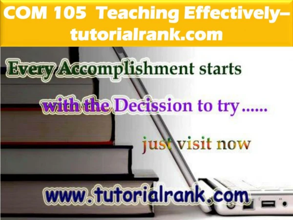 COM 105 Teaching Effectively--tutorialrank.com