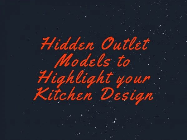 Hidden Outlet Models to Highlight your Kitchen Design