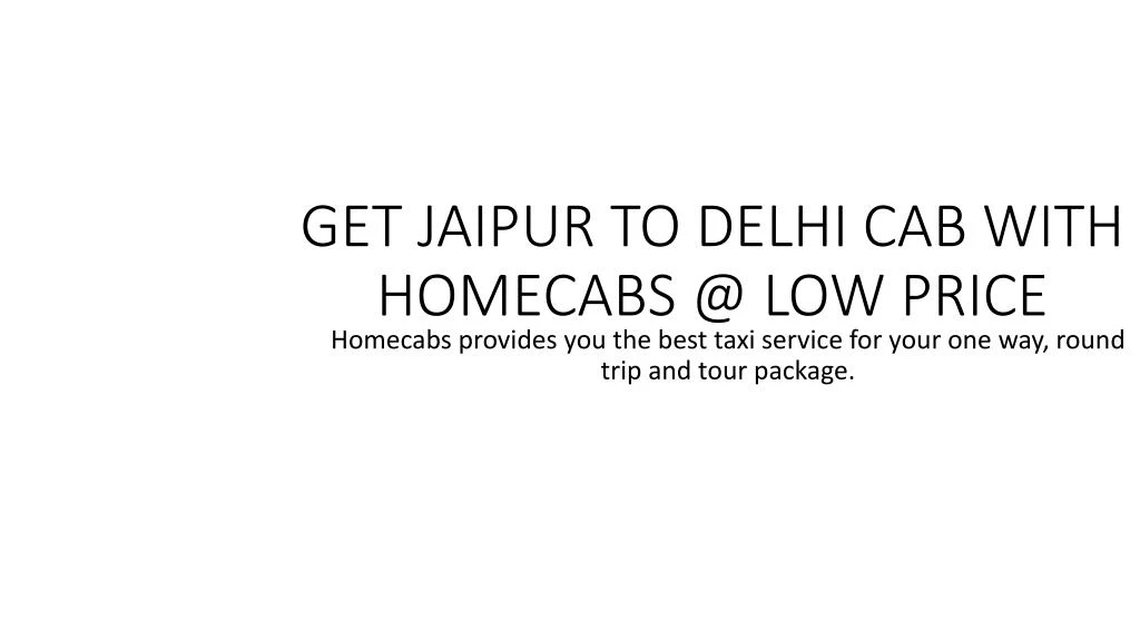 get jaipur to delhi cab with homecabs @ low price