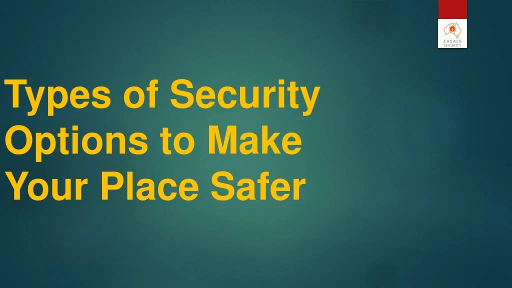 types of security options to make your place safer