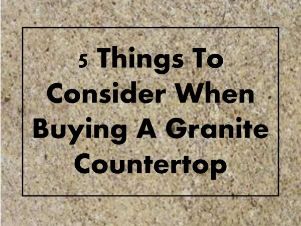 5 Things to Consider When Buying a Granite Countertop