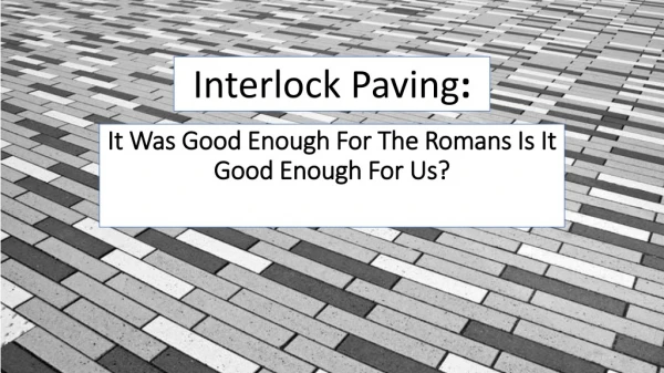 Interlock Paving - It Was Good Enough For The Romans - Is It Good Enough For Us?