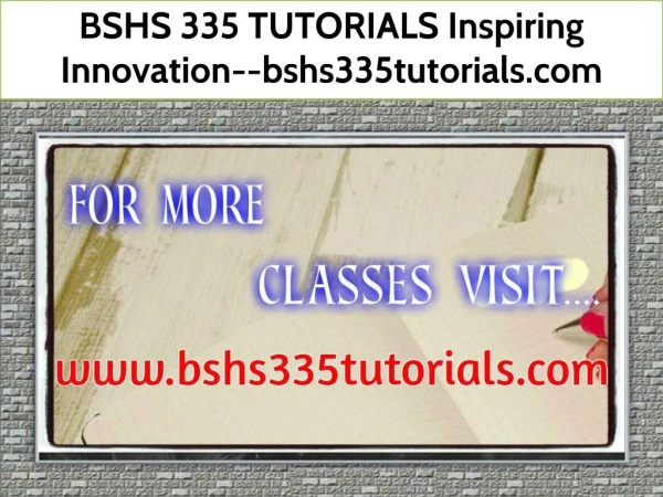 BSHS 335 TUTORIALS Inspiring Innovation--bshs335tutorials.com