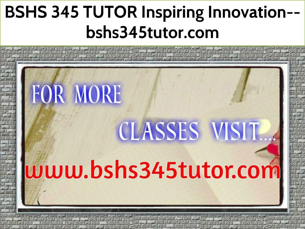 bshs 345 tutor inspiring innovation bshs345tutor