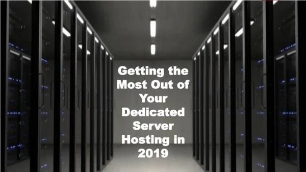 Getting the Most Out of Your Dedicated Server Hosting in 2019