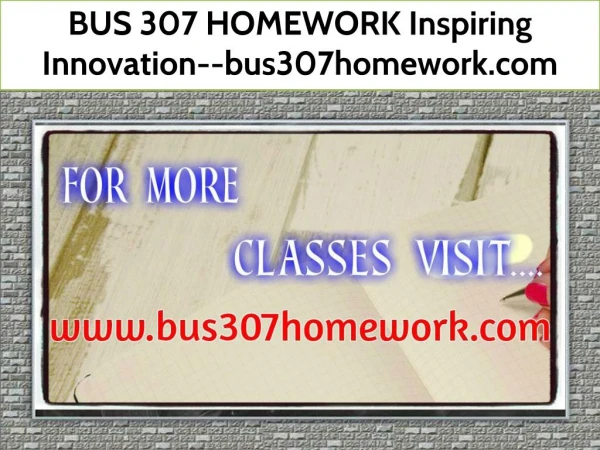 BUS 307 HOMEWORK Inspiring Innovation--bus307homework.com
