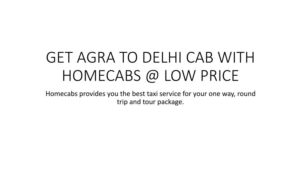 get agra to delhi cab with homecabs @ low price