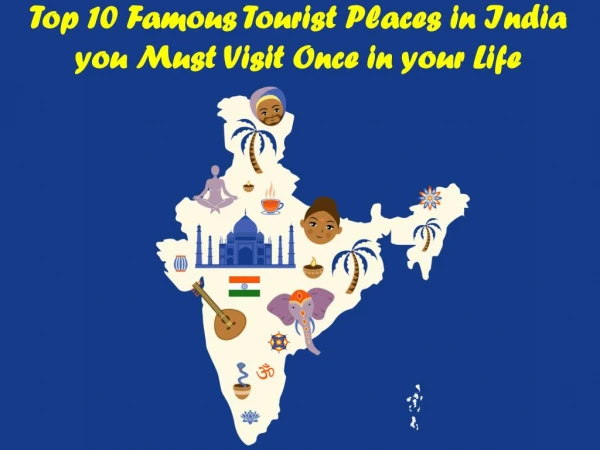 Top 12 Famous Tourist Places in India you Must Visit Once in your Life
