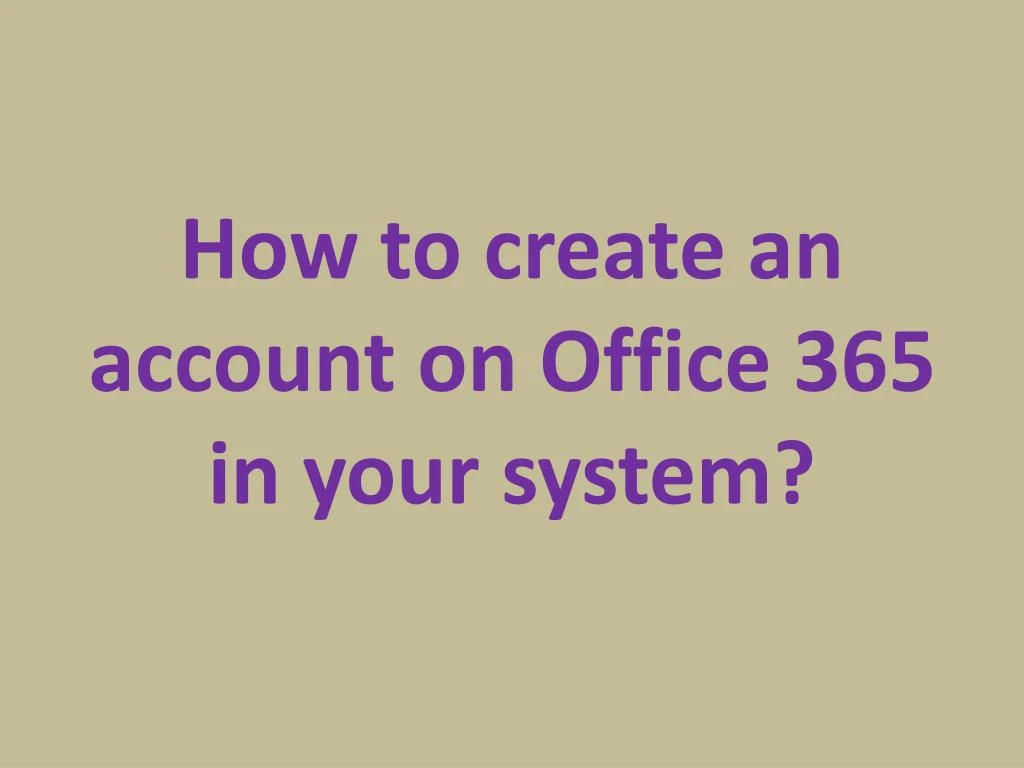 how to create an account on office 365 in your system