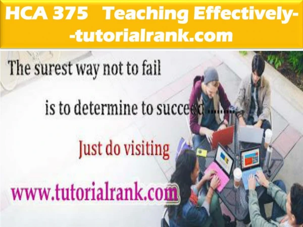 HCA 375 Teaching Effectively--tutorialrank.com