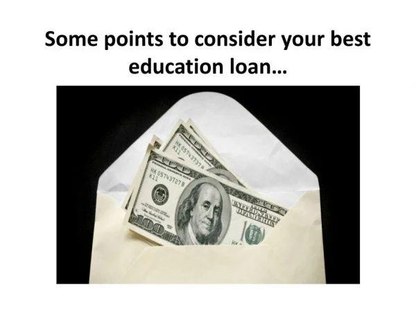 Some points to consider your best education loan…