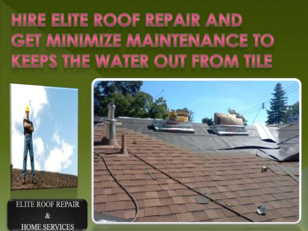 Hire Elite Roof Repair and get minimize maintenance to keeps the water out from Tile