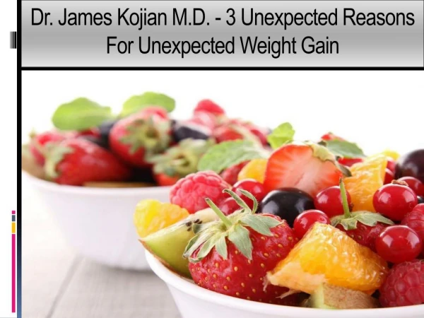 Dr. James Kojian M.D. - 3 Unexpected Reasons For Unexpected Weight Gain