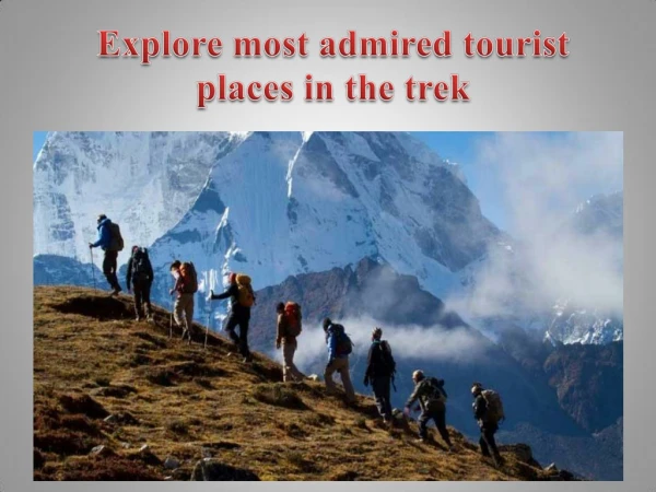 Explore most admired tourist places in the trek