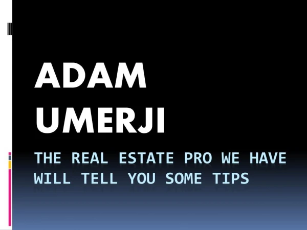 Adam Umerji Real Estate Pro Will Give You Some Tips