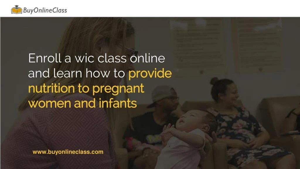 enroll a wic class online and learn how to provide nutrition to pregnant women and infants