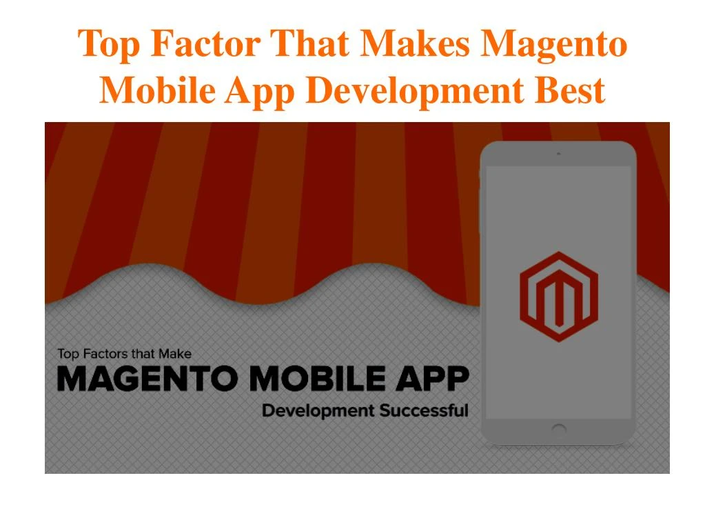 top factor that makes magento mobile app development best