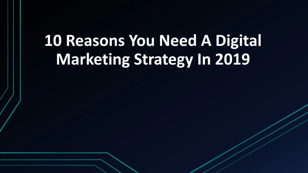 10 reasons you need a digital marketing strategy in 2019