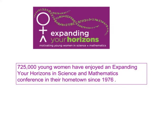 725,000 young women have enjoyed an Expanding Your Horizons in Science and Mathematics conference in their hometown sinc