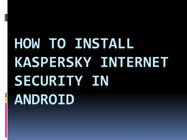 How to Install Kaspersky Internet Security in Android