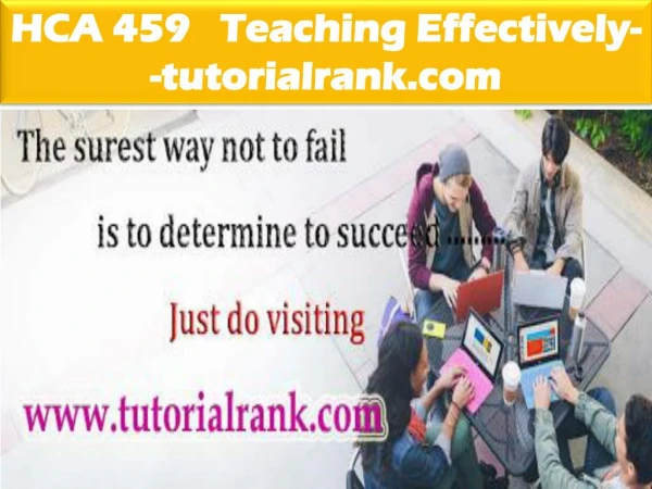 HCA 459 Teaching Effectively--tutorialrank.com