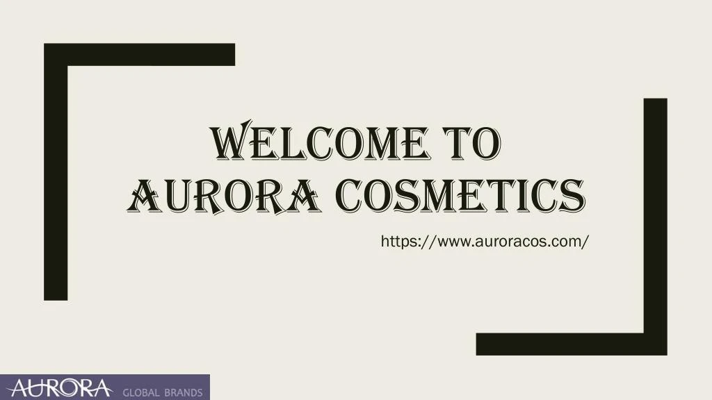 welcome to aurora cosmetics