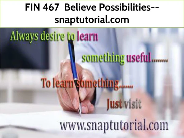FIN 467 Believe Possibilities--snaptutorial.com