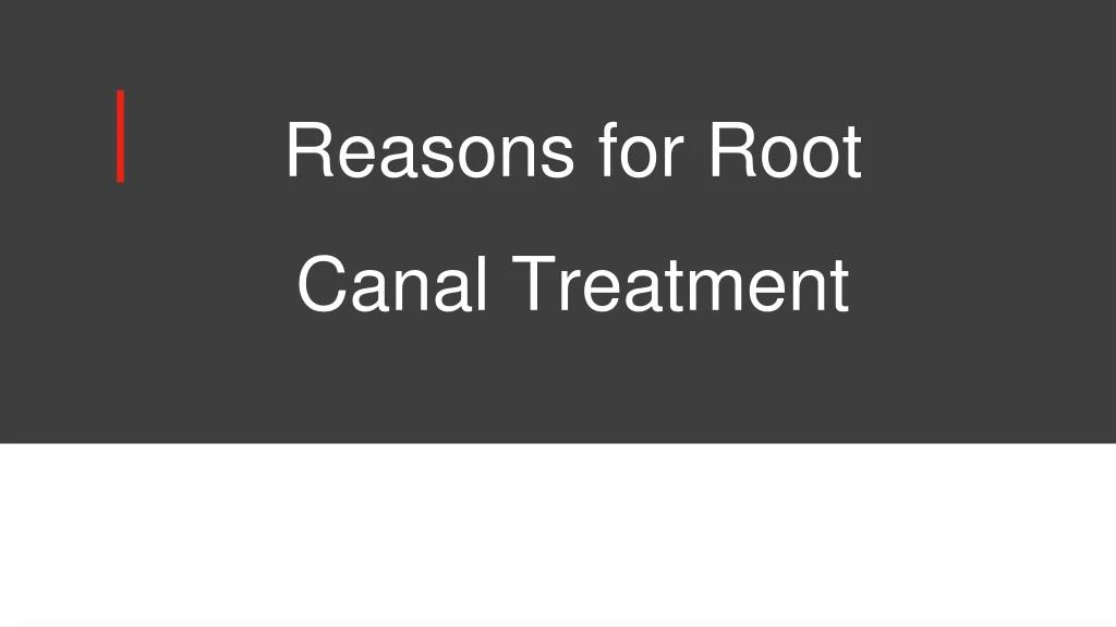 reasons for root canal treatment