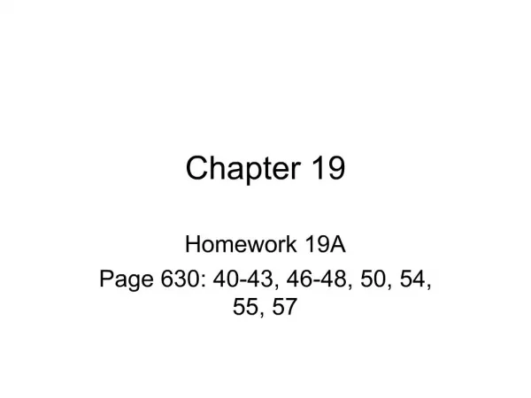 Homework 19A Page 630: 40-43, 46-48, 50, 54, 55, 57