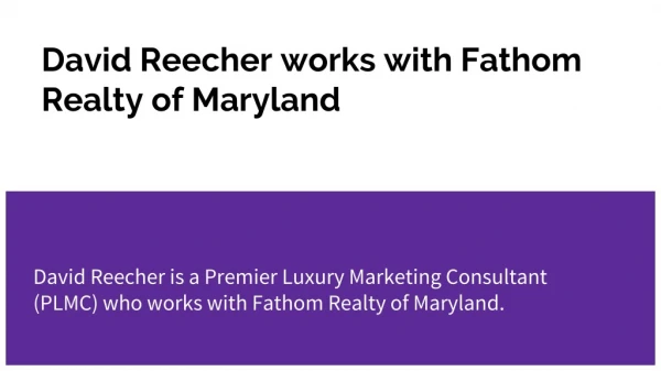 David Reecher works with Fathom Realty of Maryland