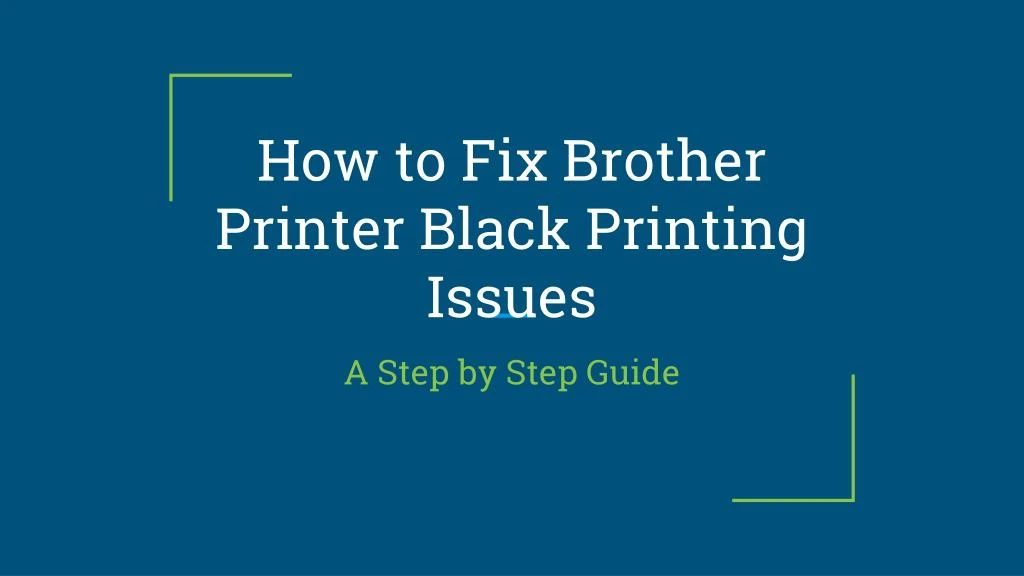 how to fix brother printer black printing issues