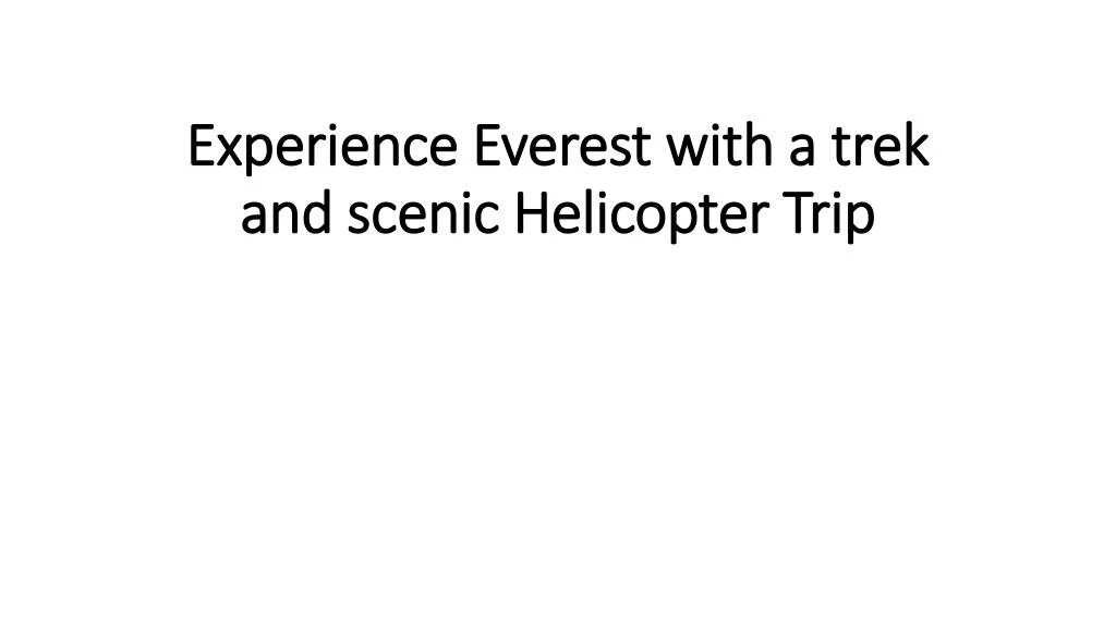 experience everest with a trek and scenic helicopter trip