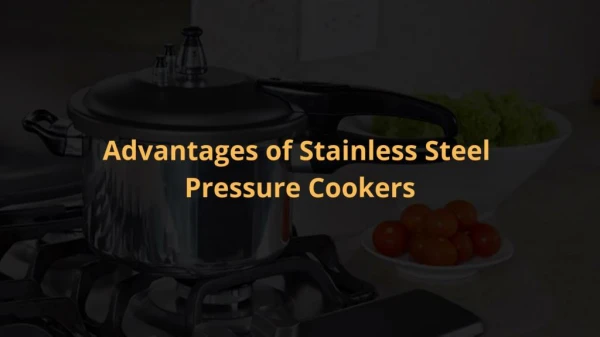 Advantages of Stainless Steel Pressure Cookers