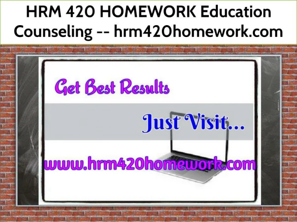 HRM 420 HOMEWORK Education Counseling -- hrm420homework.com