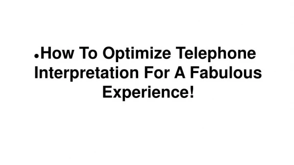 How To Optimize Telephone Interpretation For A Fabulous Experience!