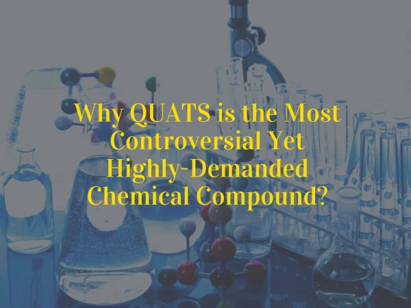 How is Quaternary Ammonium Salts the Most Controversial Yet Highly-Demanded Chemical Compound?