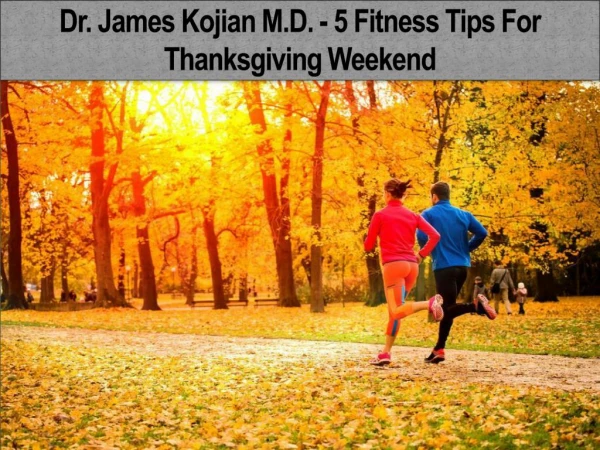 Dr. James Kojian M.D. - 5 Fitness Tips For Thanksgiving Weekend