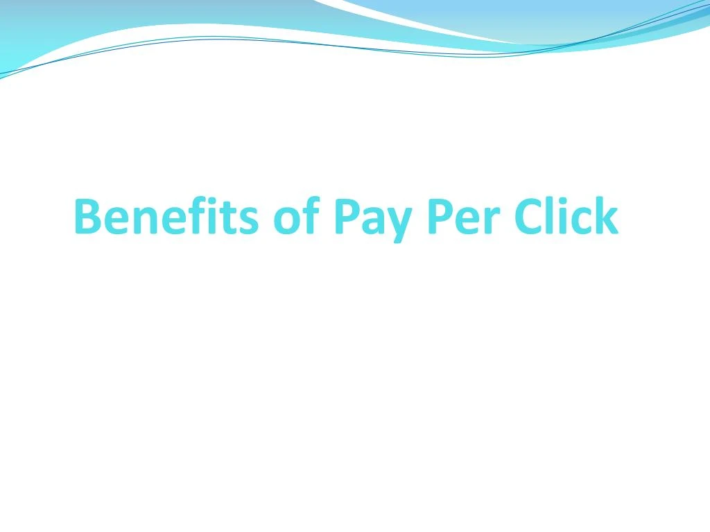 benefits of pay per click