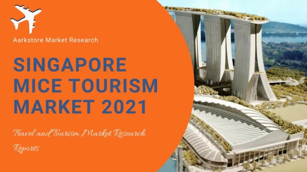 Singapore MICE Tourism Market Opportunity, Analysis and Forecast 2021