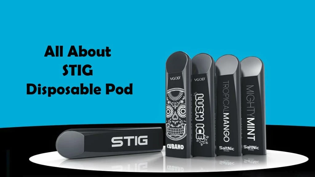 all about stig disposable pod