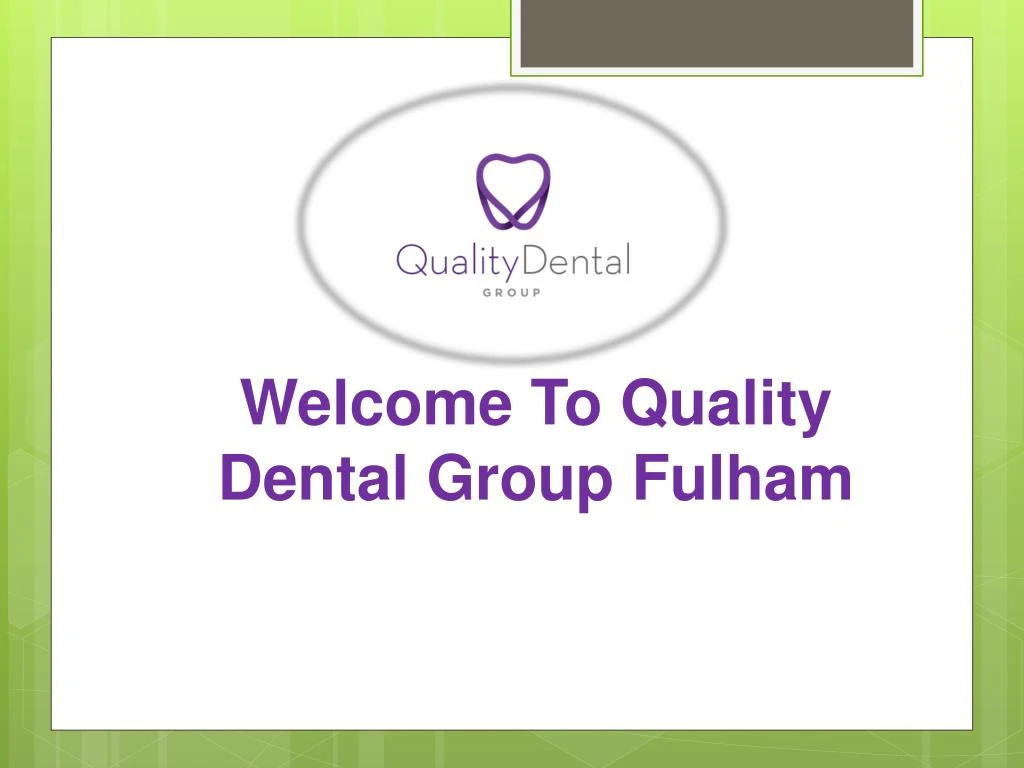 welcome to quality dental group fulham