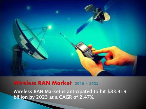 Wireless RAN Market is anticipated to hit $83.419 billion by 2023 at a CAGR of 2.47%.