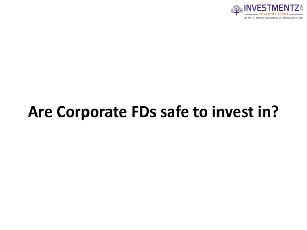 Are Corporate FDs safe to invest in