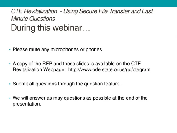 CTE Revitalization - Using Secure File Transfer and Last Minute Questions During this webinar…