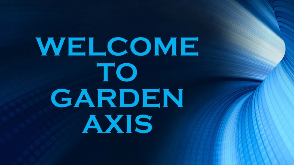 welcome to garden axis