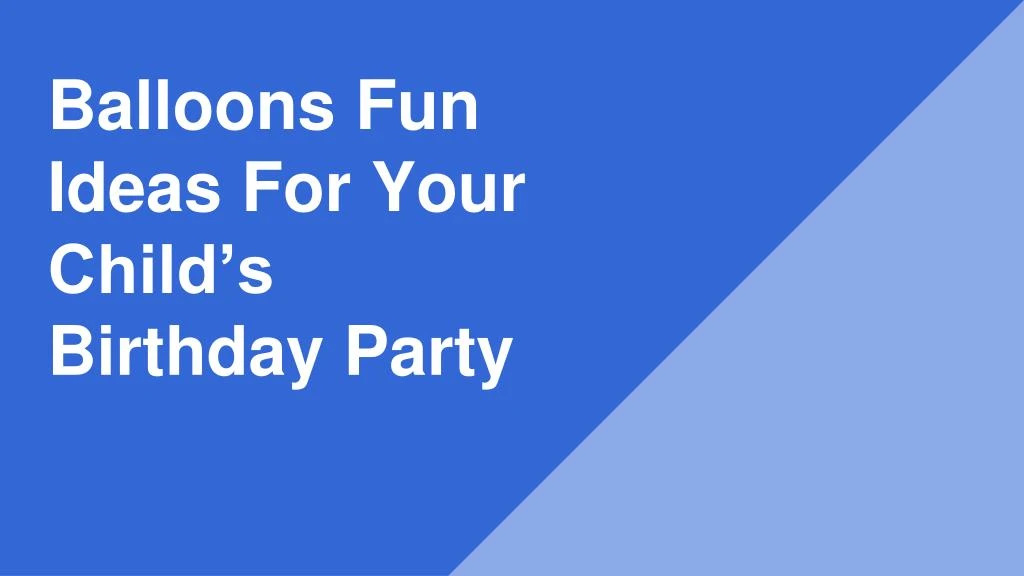balloons fun ideas for your child s birthday party