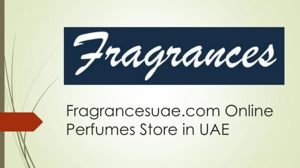 Latest Men and Women Perfumes in UAE at Excellent Prices | Fragrancesuse.com