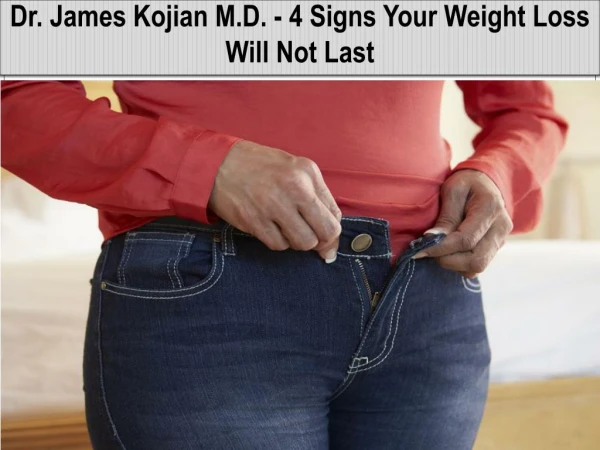Dr. James Kojian M.D. - 4 Signs Your Weight Loss Will Not Last
